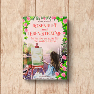 Rosenduft und Lebensträume